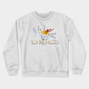 Look At The Flowers Crewneck Sweatshirt